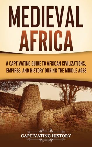 Medieval Africa: A Captivating Guide to African Civilizations, Empires, and History during the Middle Ages Medieval Africa: A Captivating Guide to African Civilizations, Empires, and History during the Middle Ages von Captivating History