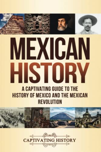 Mexican History: A Captivating Guide to the History of Mexico and the Mexican Revolution (South American Countries) von Captivating History