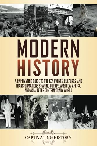 Modern History: A Captivating Guide to the Key Events, Cultures, and Transformations Shaping Europe, America, Africa, and Asia in the Contemporary World (Periods in History) von Captivating History