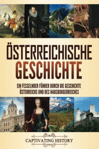 Österreichische Geschichte: Ein fesselnder Führer durch die Geschichte Österreichs und des Habsburgerreiches Österreichische Geschichte: Ein fesselnder Führer durch die Geschichte Österreichs und des Habsburgerreiches