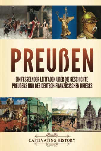 Preußen: Ein fesselnder Leitfaden über die Geschichte Preußens und des Deutsch-Französischen Krieges (Faszinierende Europäische Geschichte) von Captivating History