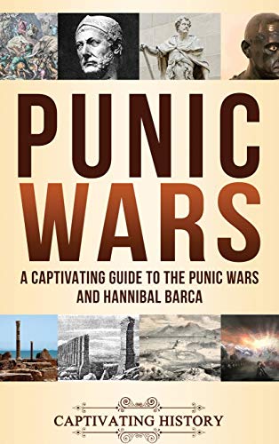 Punic Wars: A Captivating Guide to The Punic Wars and Hannibal Barca Punic Wars: A Captivating Guide to The Punic Wars and Hannibal Barca