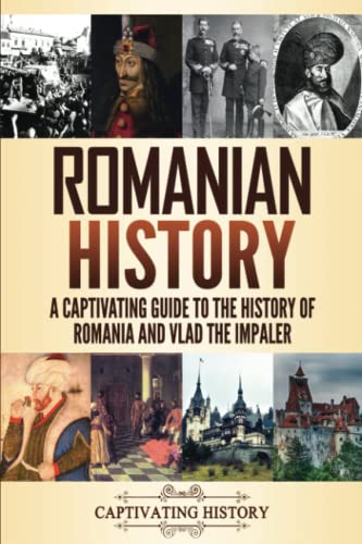 Romanian History: A Captivating Guide to the History of Romania and Vlad the Impaler (History of European Countries) von Captivating History