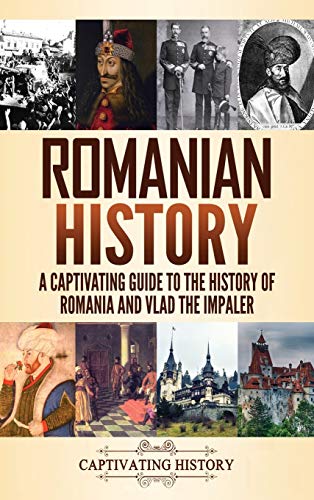 Romanian History: A Captivating Guide to the History of Romania and Vlad the Impaler von Captivating History