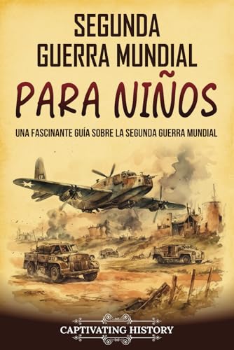 Segunda Guerra Mundial para niños: Una fascinante guía sobre la Segunda Guerra Mundial (Historia para los pequeños) von Captivating History