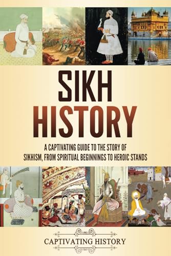 Sikh History: A Captivating Guide to the Story of Sikhism, From Spiritual Beginnings to Heroic Stands (Asian History) von Captivating History