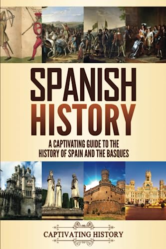 Spanish History: A Captivating Guide to the History of Spain and the Basques Spanish History: A Captivating Guide to the History of Spain and the Basques