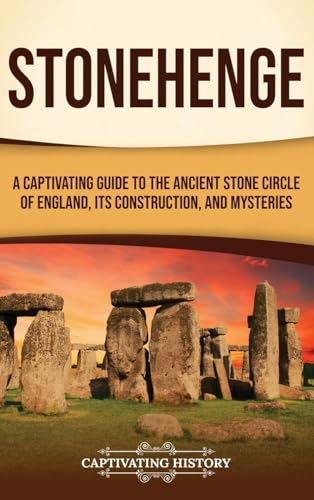 Stonehenge: A Captivating Guide to the Ancient Stone Circle of England, its Construction, and Mysteries Stonehenge: A Captivating Guide to the Ancient Stone Circle of England, its Construction, and Mysteries von Captivating History