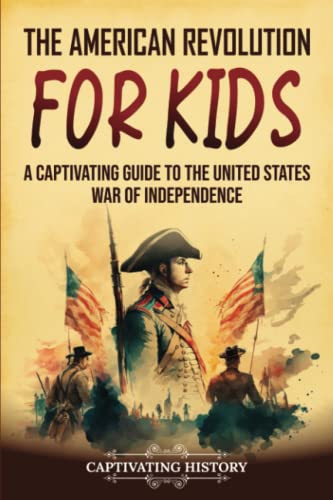 The American Revolution for Kids: A Captivating Guide to the United States War of Independence (History for Children) von Captivating History