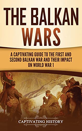 The Balkan Wars: A Captivating Guide to the First and Second Balkan War and Their Impact on World War I von Captivating History
