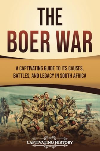 The Boer War: A Captivating Guide to Its Causes, Battles, and Legacy in South Africa (African History) von Captivating History