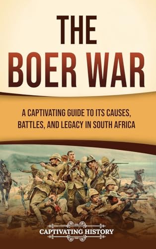 The Boer War: A Captivating Guide to Its Causes, Battles, and Legacy in South Africa von Captivating History