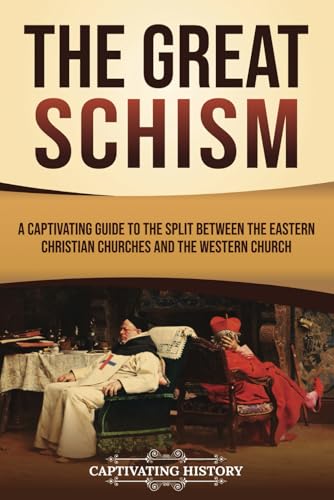 The Great Schism: A Captivating Guide to the Split between the Eastern Christian Churches and the Western Church (Exploring Christianity) von Captivating History