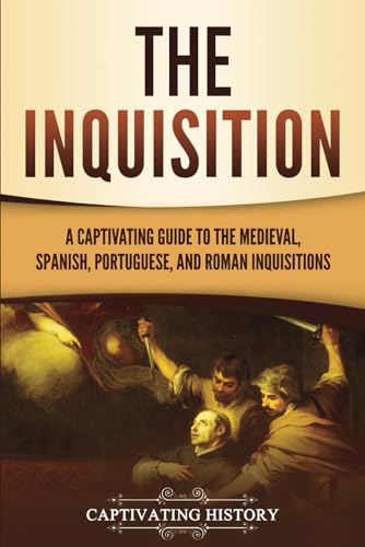 The Inquisition: A Captivating Guide to the Medieval, Spanish, Portuguese, and Roman Inquisitions (The Medieval Period) von Captivating History