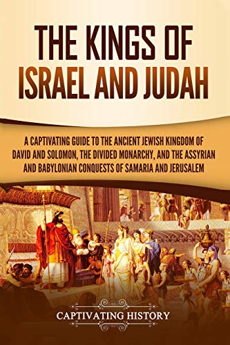 The Kings of Israel and Judah: A Captivating Guide to the Ancient Jewish Kingdom of David and Solomon, the Divided Monarchy, and the Assyrian and ... of Samaria and Jerusalem (History of Judaism) von Independently Published