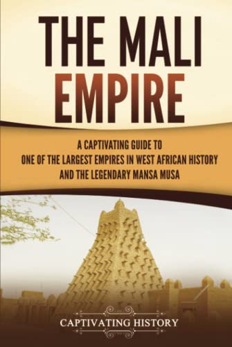 The Mali Empire: A Captivating Guide to One of the Largest Empires in West African History and the Legendary Mansa Musa (Western Africa) von Captivating History