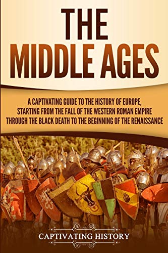 The Middle Ages: A Captivating Guide to the History of Europe, Starting from the Fall of the Western Roman Empire Through the Black Death to the Beginning of the Renaissance (The Medieval Period) von Ch Publications