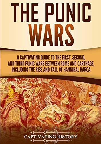 The Punic Wars: A Captivating Guide to the First, Second, and Third Punic Wars Between Rome and Carthage, Including the Rise and Fall of Hannibal Barca (Ancient Military History) von Captivating History