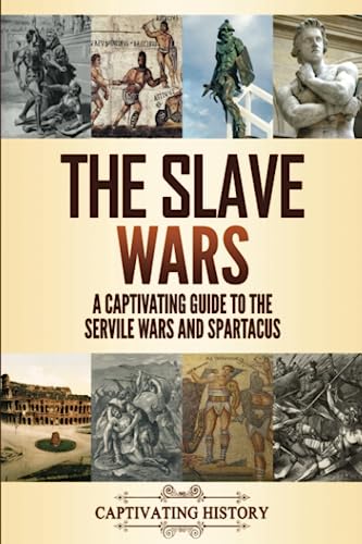 The Slave Wars: A Captivating Guide to the Servile Wars and Spartacus (Military History) von Captivating History