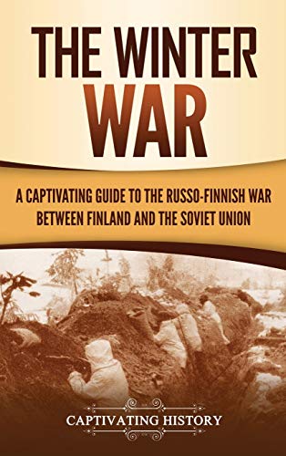 The Winter War: A Captivating Guide to the Russo-Finnish War between Finland and the Soviet Union von Captivating History