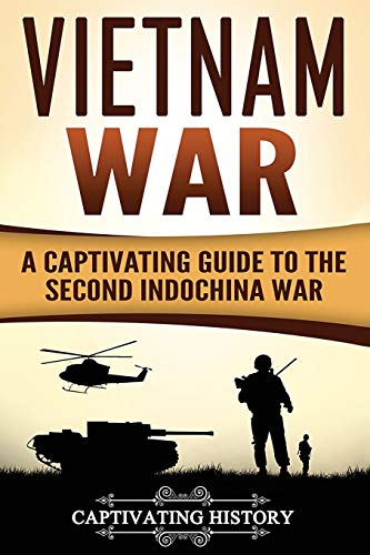 Vietnam War: A Captivating Guide to the Second Indochina War (U.S. Military History)