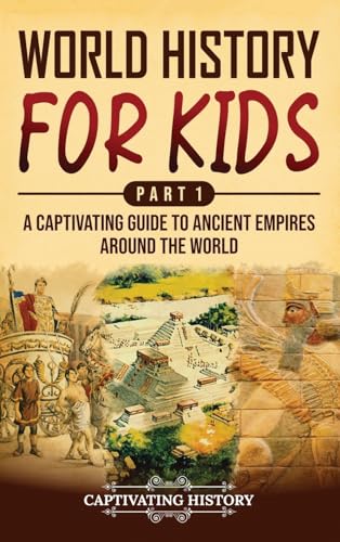 World History for Kids Part 1: A Captivating Guide to Ancient Empires around the World World History for Kids Part 1: A Captivating Guide to Ancient Empires around the World von Captivating History