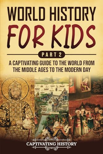 World History for Kids Part 2: A Captivating Guide to the World from the Middle Ages to the Modern Day (History for Children) von Captivating History