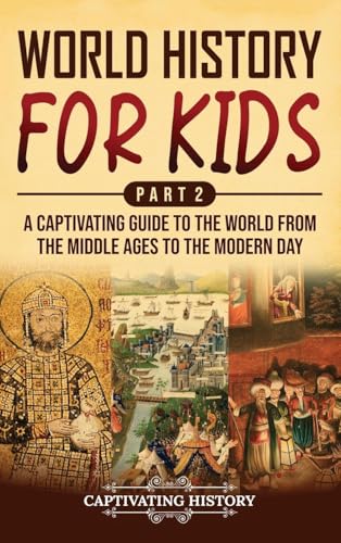 World History for Kids Part 2: A Captivating Guide to the World from the Middle Ages to the Modern Day World History for Kids Part 2: A Captivating Guide to the World from the Middle Ages to the Modern Day von Captivating History