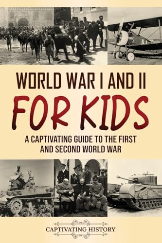 World War I and II for Kids: A Captivating Guide to the First and Second World War (Making the Past Come Alive) von Captivating History