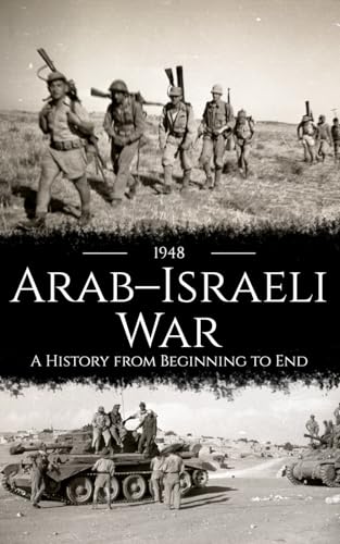 1948 Arab-Israeli War: A History from Beginning to End (Palestine Israeli Conflict) von Independently published