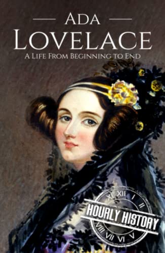Ada Lovelace: A Life from Beginning to End (Biographies of Women in History) von Independently published