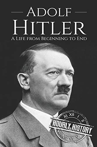 Adolf Hitler: A Life From Beginning to End (World War 2 Biographies, Band 1)