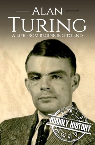 Alan Turing: A Life from Beginning to End (World War 2 Biographies) von Independently published