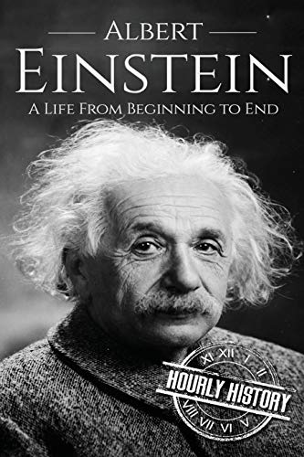 Albert Einstein: A Life From Beginning to End (Biographies of Physicists, Band 1)