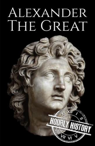 Alexander the Great: A Life from Beginning to End (Military Biographies) von Independently published