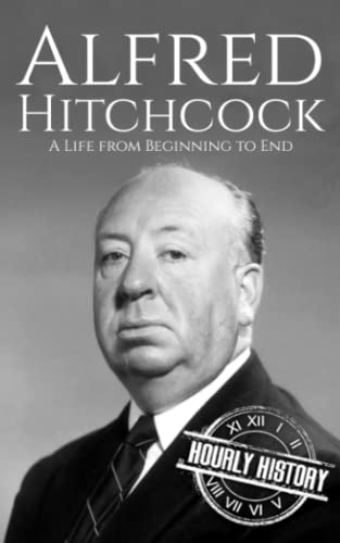 Alfred Hitchcock: A Life from Beginning to End Alfred Hitchcock: A Life from Beginning to End von Independently published