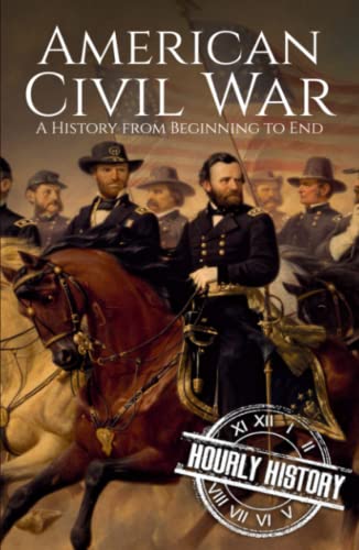 American Civil War: A History from Beginning to End