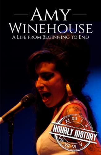 Amy Winehouse: A Life from Beginning to End (Biographies of Musicians) von Independently published