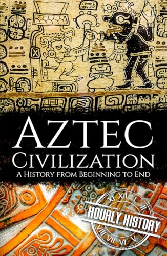 Aztec Civilization: A History from Beginning to End (Mesoamerican History) von Independently published