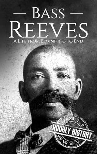 Bass Reeves: A Life from Beginning to End (Old West) von Independently published