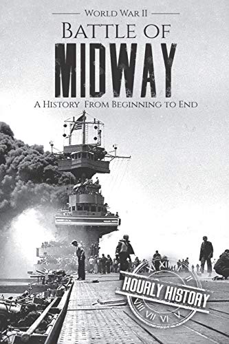 Battle of Midway - World War II: A History From Beginning to End (World War 2 Battles)