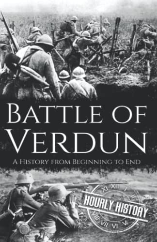Battle of Verdun: A History from Beginning to End (World War 1)