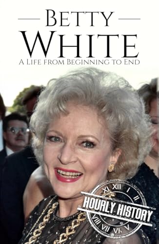 Betty White: A Life from Beginning to End (Biographies of Actors) von Independently published