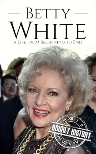 Betty White: A Life from Beginning to End (Biographies of Actors) von Independently published