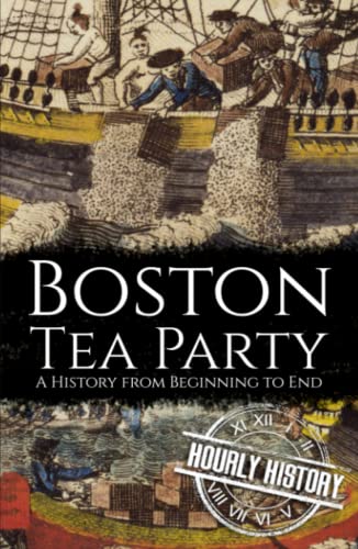 Boston Tea Party: A History from Beginning to End (American Revolutionary War) von Independently published