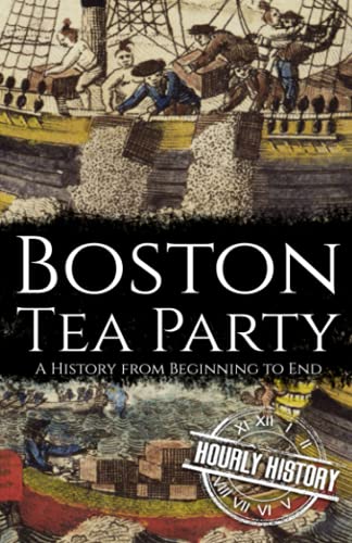 Boston Tea Party: A History from Beginning to End (American Revolutionary War) von Independently published