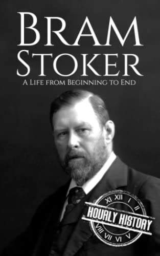 Bram Stoker: A Life from Beginning to End Bram Stoker: A Life from Beginning to End