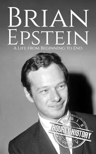 Brian Epstein: A Life from Beginning to End Brian Epstein: A Life from Beginning to End von Independently published