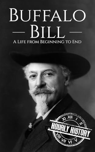 Buffalo Bill: A Life from Beginning to End (Old West) von Independently published