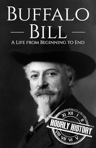 Buffalo Bill: A Life from Beginning to End (Old West) von Independently published
